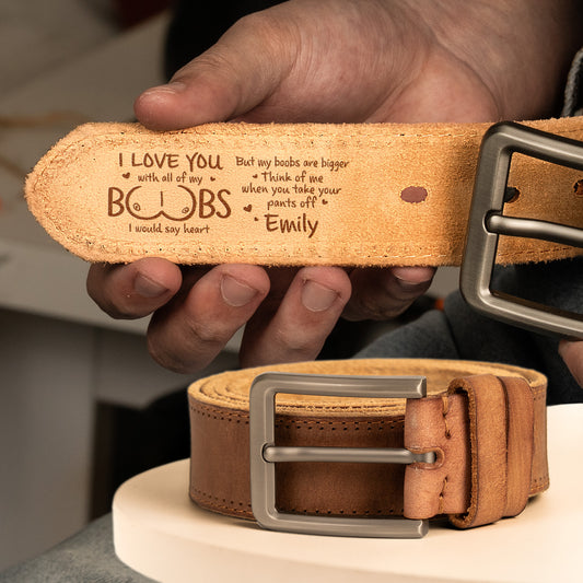 I Love You With All Of My Boobs - Naughty Gift For Him - Personalized Cowhide Belt