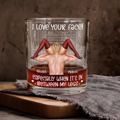 I Love Your Face Especially When It's Between My Legs - Personalized Whiskey Glass