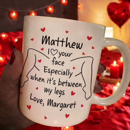 I Love Your Face Especially When It's Between My Legs - Naughty Gifts For Him - Personalized Mug