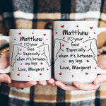 I Love Your Face Especially When It's Between My Legs - Naughty Gifts For Him - Personalized Mug