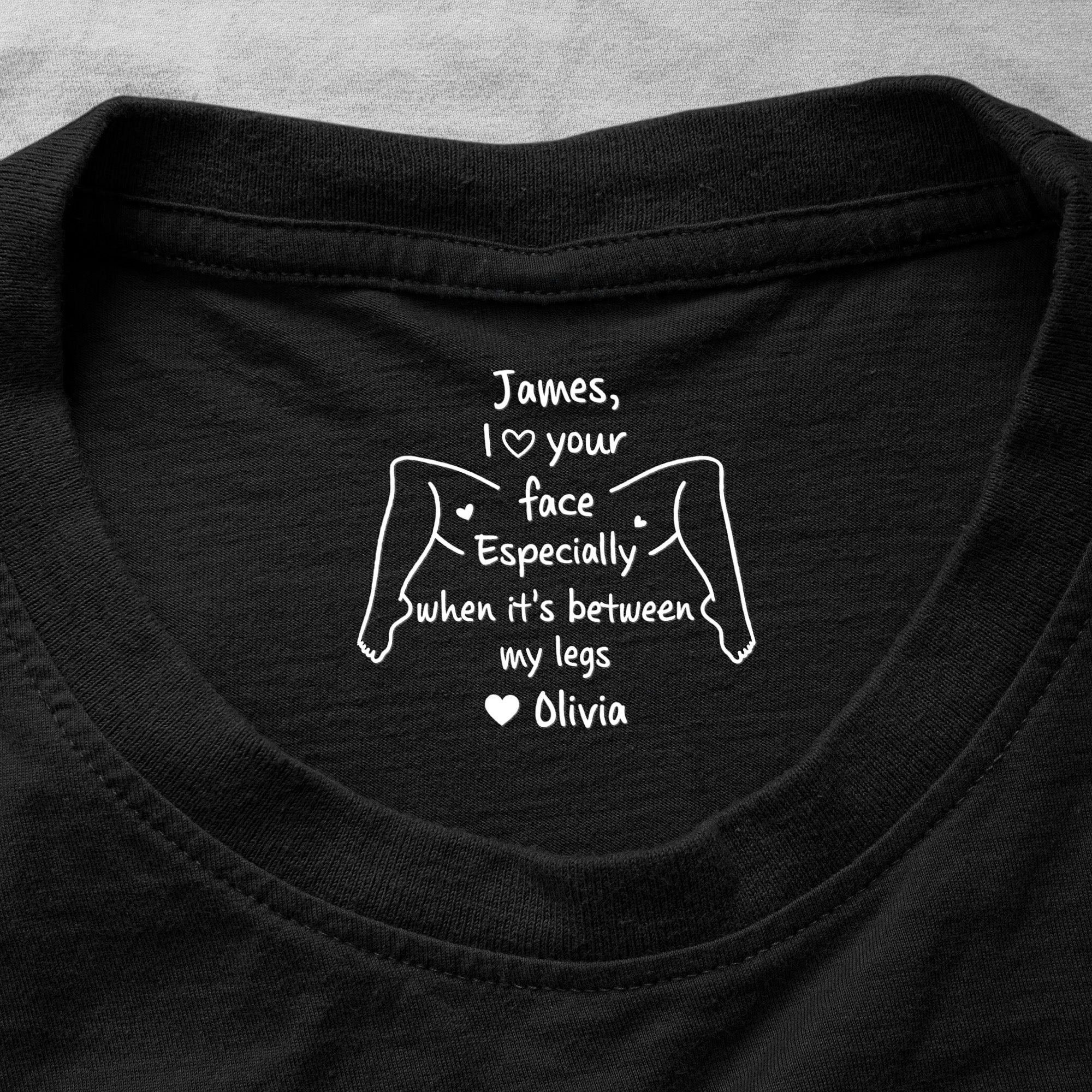 I Love Your Face Especially When It's Between My Legs - Personalized Shirt
