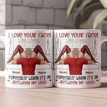 I Love Your Face Especially When It's In Between My Legs - Personalized Mug