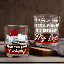 I Love Your Face When It's Between My Legs - Personalized Whiskey Glass