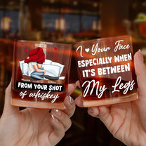 I Love Your Face When It's Between My Legs - Personalized Whiskey Glass