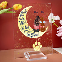 I Loved You Your Whole Life Pet Loss Gift - Personalized Acrylic Plaque