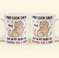 I May Look Calm But In My Head I'Ve Slapped You 3 Times Funny Cats - Personalized Mug