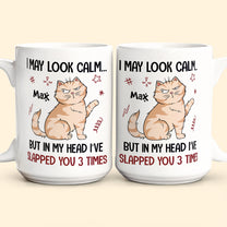 I May Look Calm But In My Head I'Ve Slapped You 3 Times Funny Cats - Personalized Mug