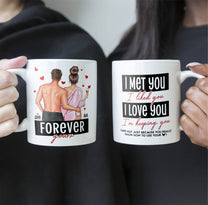 I Met You I Liked You I Loved You Forever Yours - Personalized Mug