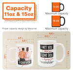 I Met You I Liked You I Loved You Forever Yours - Personalized Mug