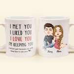 I Met You I Liked You I Love You I Am Keeping You - Personalized Mug - Anniversary, Valentine's Day Gift For Husband, BoyFriend, Fiancé