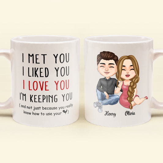 I Met You I Liked You I Love You I Am Keeping You - Personalized Mug - Anniversary, Valentine's Day Gift For Husband, BoyFriend, Fiancé