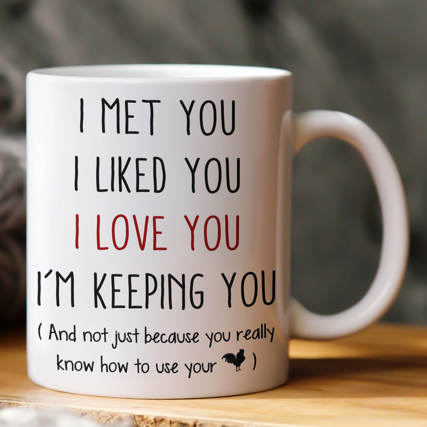 I Met You I Liked You I Love You I’M Keeping You - Spicy Gift For Him - Personalized Mug