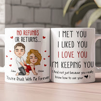 I Met You I Liked You I Love You I’M Keeping You - Spicy Gift For Him - Personalized Mug