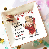 I Met You I Liked You I Love You I'm Keeping You - Personalized Jewelry Dish