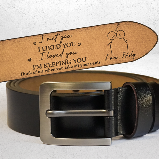 I Met You I Liked You I Love You - Personalized Engraved Leather Belt