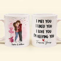 I Met You I Liked You I Love You - Personalized Mug - Valentine, Loving Gift For Couple, Husband, Wife, Boyfriend, Girlfriend