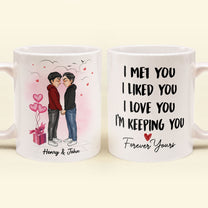 I Met You I Liked You I Love You - Personalized Mug - Valentine, Loving Gift For Couple, Husband, Wife, Boyfriend, Girlfriend