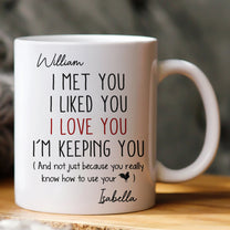 I Met You I Liked You I Love You - Personalized Mug