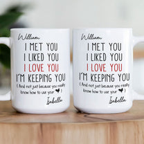 I Met You I Liked You I Love You - Personalized Mug