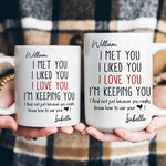 I Met You I Liked You I Love You - Personalized Mug