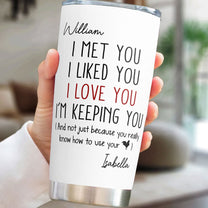 I Met You I Liked You I Love You - Personalized Tumbler Cup