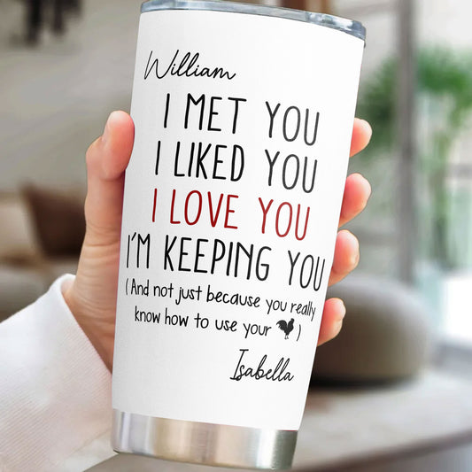 I Met You I Liked You I Love You - Personalized Tumbler Cup