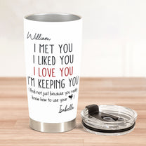 I Met You I Liked You I Love You - Personalized Tumbler Cup