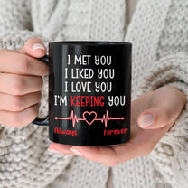 I Met You, I Liked You, I Love You - Personalized Mug