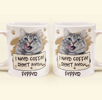 I Need Coffee Right Meow - Personalized Photo Mug