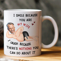 I Smile Because You Are My Wife - Funny Anniversary Gift, Valentine's Day Gifts - Personalized Photo Mug