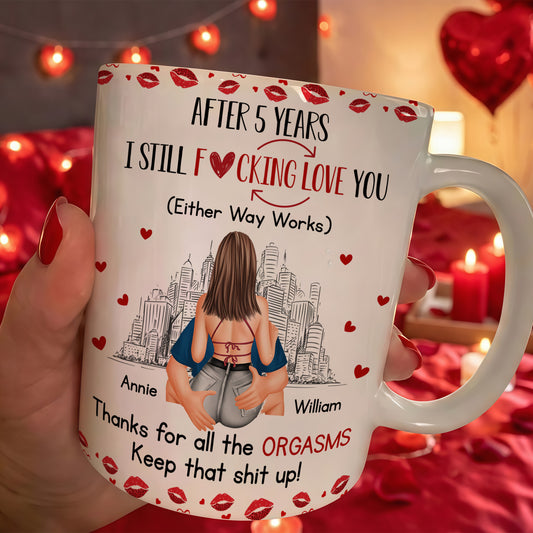 I Still F-Cking Love You After Years Anniversary Naughty Gift - Personalized Mug