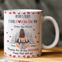 I Still F-Cking Love You After Years Anniversary Naughty Gift - Personalized Mug