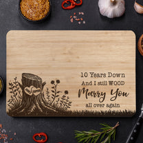 I Still Wood Marry You All Over Again - Personalized Cutting Board