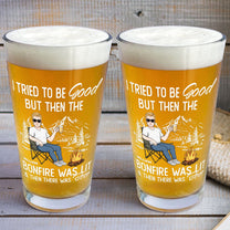 I Tried To Be Good But Bonfire Was Lit Then Was Beer - Personalized Beer Glass