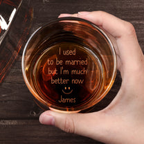 I Used To Be Married But I'm Better Now Divorce Gifts - Personalzied Engraved Whiskey Glass