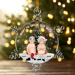 I Want To Grow Old With You New - Personalized Acrylic Ornament