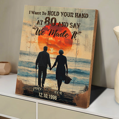 I Want To Hold Your Hand At 80 Say We Made It - Custom Wood Plaque