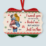 I Want You On Top Of Me - Personalized Alumium Ornament - Christmas Gift For Boyfriend, Husband