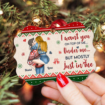 I Want You On Top Of Me - Personalized Alumium Ornament - Christmas Gift For Boyfriend, Husband