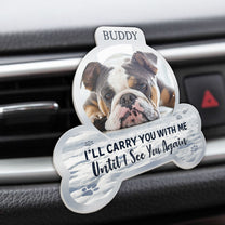 I Will Carry You With Me - Personalized Acrylic Photo Car Vent Clip