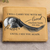 I Will Carry You With Me Until I See You Again - Personalized Photo Leather Wallet