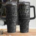 I Will St*b You - Personalized 40oz Tumbler