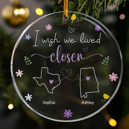 I Wish We Lived Closer - Personalized Acrylic Ornament