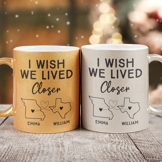 I Wish We Lived Closer - Personalized Glitter Coffee Mug