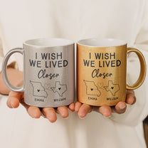 I Wish We Lived Closer - Personalized Glitter Coffee Mug