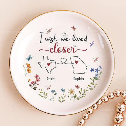 I Wish We Lived Closer - Personalized Jewelry Dish