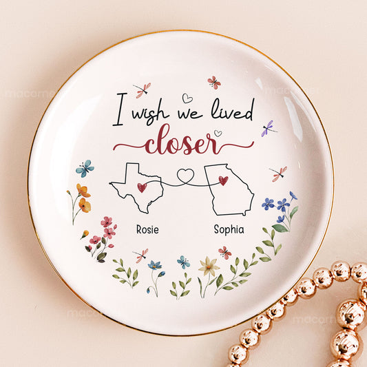 I Wish We Lived Closer - Personalized Jewelry Dish