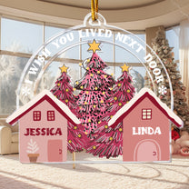 I Wish You Lived Next Door - Personalized Acrylic Ornament