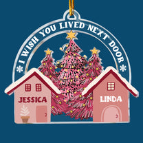 I Wish You Lived Next Door - Personalized Acrylic Ornament