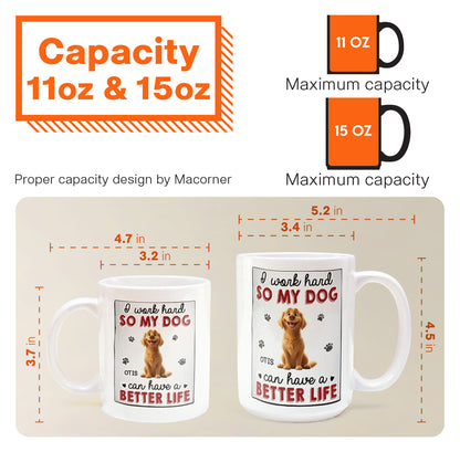 I Work Hard So That My Dog Have Better Life - Personalized Mug